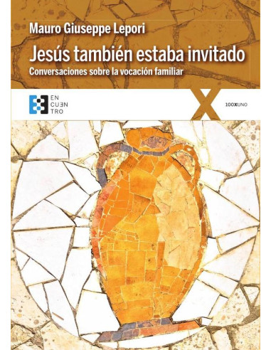 Jesús también estaba invitado:Conversaciones sobre la vocación familiar