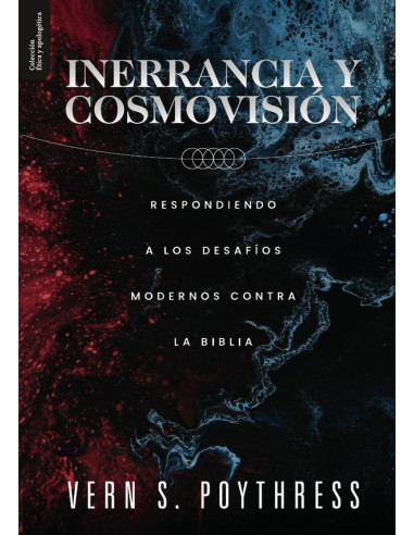 Inerrancia y cosmovisión :Respondiendo a los Desafíos Modernos contra la Biblia