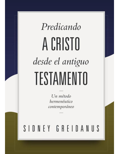 Predicando a cristo desde el antiguo testamento :Un método hermenéutico contemporáneo