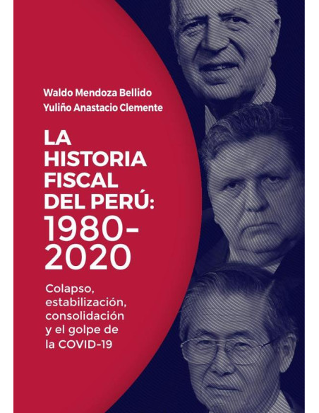 La historia fiscal del perú: 1980-2020 :Colapso, estabilización, consolidación y el golpe de la COVID-19