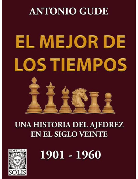 El Mejor de los Tiempos 1901-1960:Una historia del ajedrez en el siglo veinte