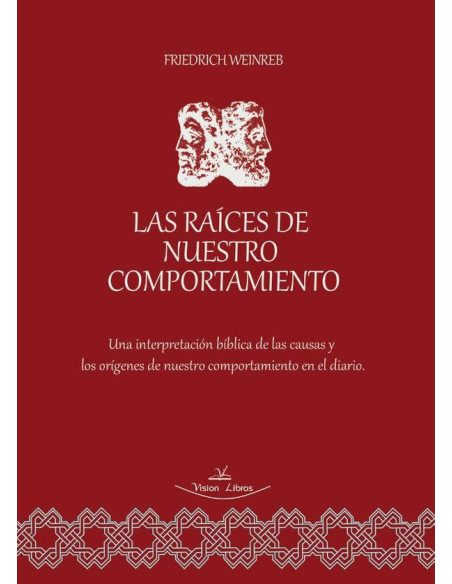 Las raíces de nuestro comportamiento:Una interpretación bíblica de las causas y los orígenes de nuestro comportamiento en el diario.