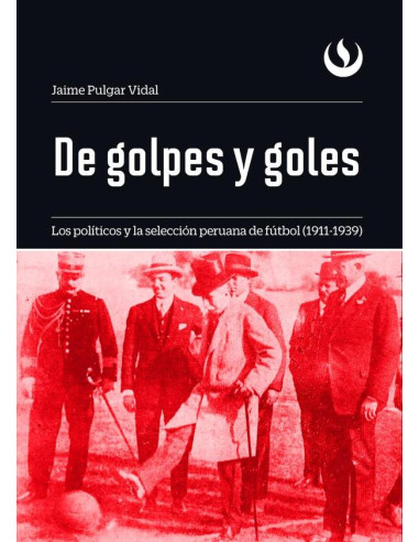 De golpes y goles:Los políticos y la selección peruana de fútbol (1911-1939)