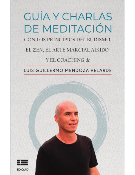 Guía y charlas de meditación. Con los principios del budismo, el zen, el arte marcial aikido y el coaching :Con los principios del budismo, el zen, el arte marcial aikido y el coaching