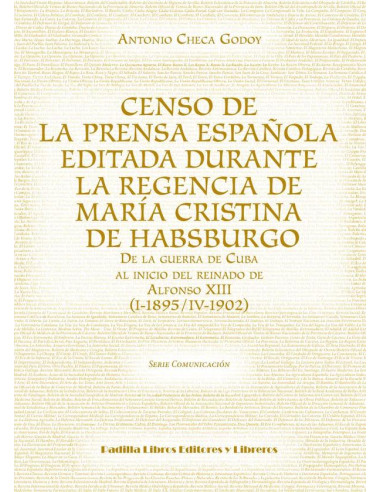 Censo de la prensa española editada durante la regencia de María Cristina de Habsburgo:De la guerra de Cuba al inicio del reinado de Alfonso XIII (I-1895/IV-1902)