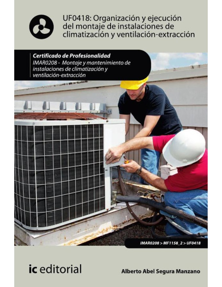 Organización y ejecución del montaje de instalaciones de climatización y ventilación-extracción. IMAR0208 - Montaje y mantenimiento de instalaciones en climatización y ventilación-extracción