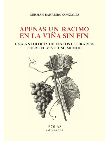 Apenas un racimo en la viña sin fin:Una antología de textos literarios sobre el vino y su mundo