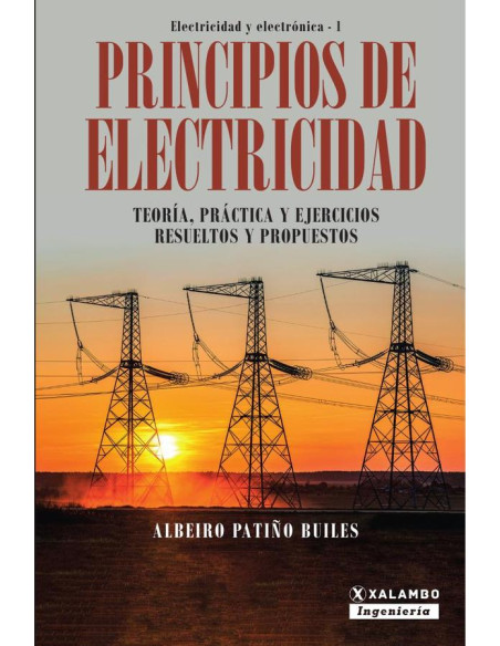 Principios de Electricidad:Teoría, práctica y ejercicios resueltos y propuestos