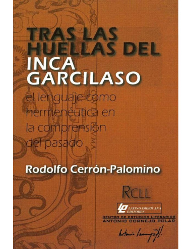 Tras las huellas del Inca Garcilaso.:El lenguaje como hermenéutica en la comprensión del pasado