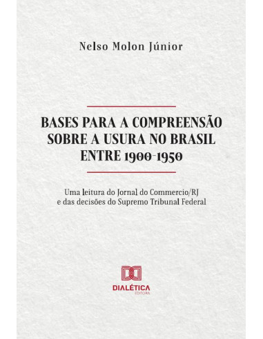 Bases para a compreensão sobre a Usura no Brasil entre 1900-1950:uma leitura do Jornal do Commercio/RJ e das decisões do Supremo Tribunal Federal