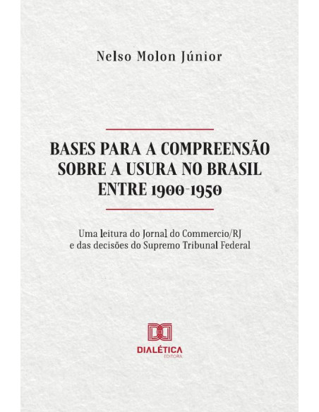 Bases para a compreensão sobre a Usura no Brasil entre 1900-1950:uma leitura do Jornal do Commercio/RJ e das decisões do Supremo Tribunal Federal