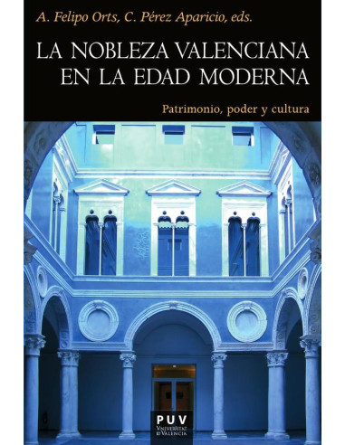 La nobleza valenciana en la Edad Moderna:Patrimonio, poder y cultura