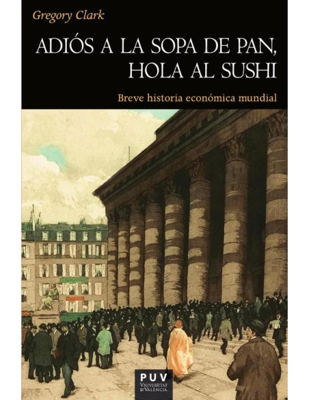 Adiós a la sopa de pan, hola al sushi:Breve historia económica mundial