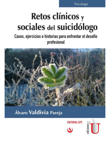 Retos clínicos y sociales del suicidólogo:Casos, ejercicios e historias para enfrentar el desafío profesional