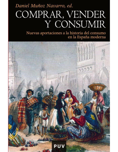 Comprar, vender y consumir:Nuevas aportaciones a la historia del consumo en la España moderna