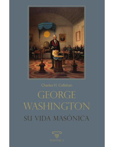 George Washington. Su vida masónica