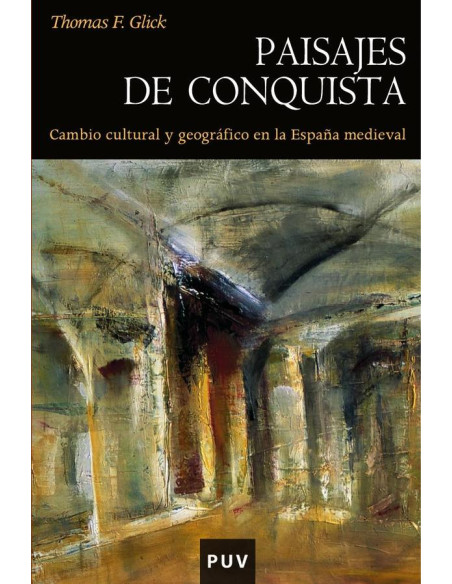 Paisajes de conquista:Cambio cultural y geográfico en la España medieval