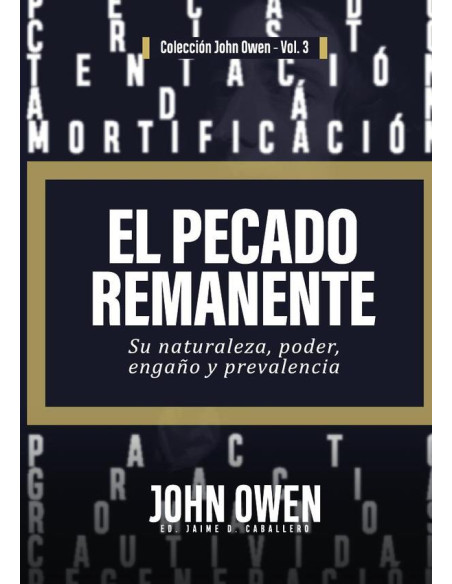 El pecado remanente  :Su naturaleza, poder, engaño, y prevalencia