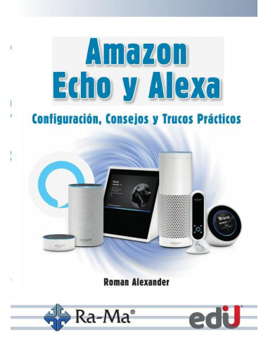 Amazon Echo y Alexa:Configuración, consejos y trucos prácticos