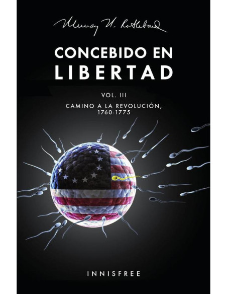 Concebido en libertad vol. Iii :Camino a la revolución,1760-1775