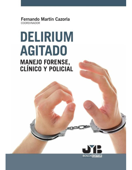 Delirium agitado: manejo forense, clínico y policial