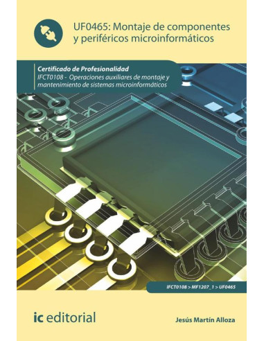 Montaje de componentes y periféricos microinformáticos. IFCT0108 - Operaciones auxiliares de montaje y mantenimiento de sistemas microinformáticos