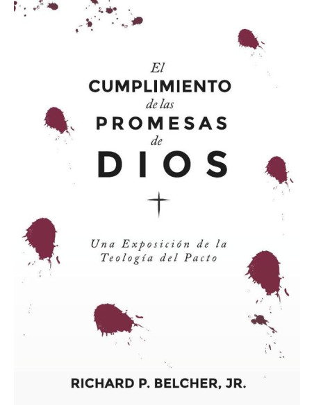 El cumplimiento de las promesas de dios :Una exposición de la Teología del Pacto