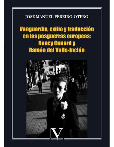 Vanguardia, exilio y traducción en las posguerras europeas: Nancy Cunard y Ramón del Valle-Inclán