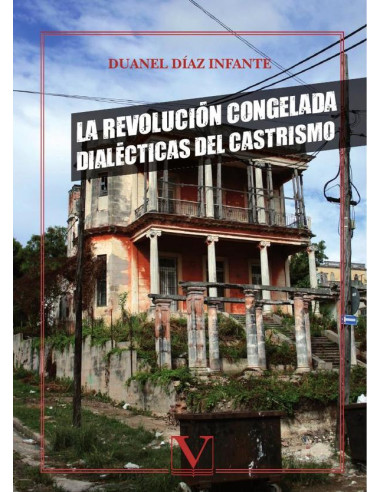 La Revolución congelada:Dialécticas del castrismo