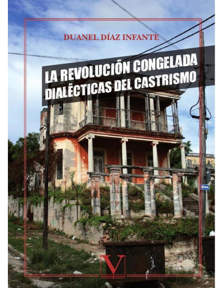 La Revolución congelada:Dialécticas del castrismo