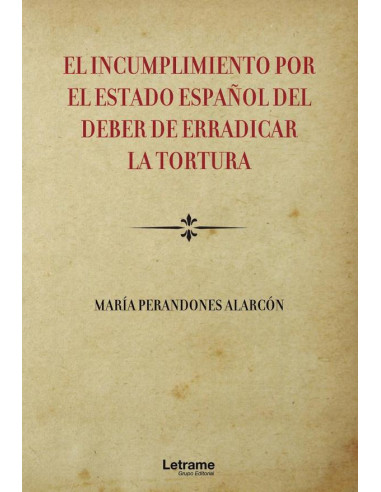 El incumplimiento por el Estado Español del deber de erradicar la tortura