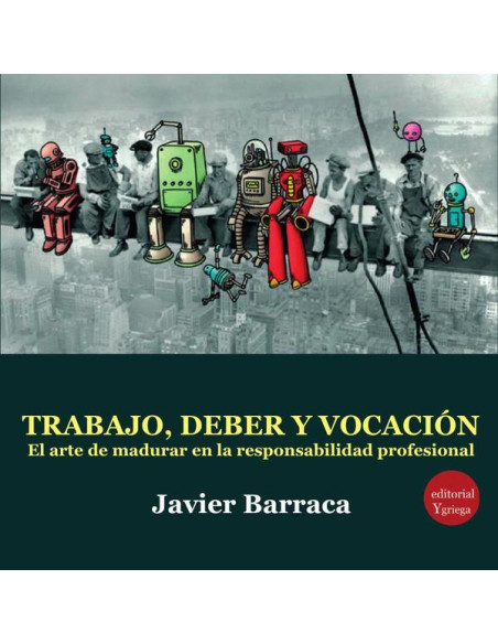 Trabajo, deber y vocación:El arte de madurar en la responsabilidad profesional