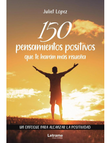 150 pensamientos positivos que te harán más risueña. Un enfoque para alcanzar la positividad