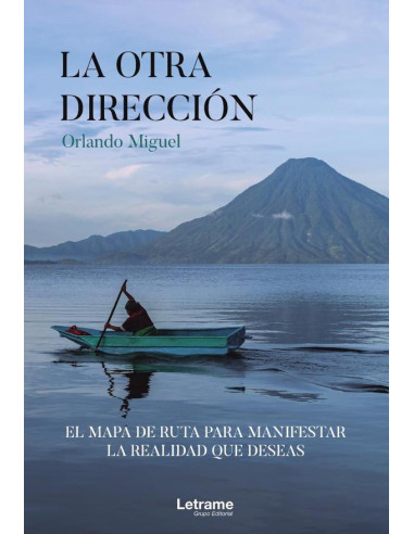 La otra dirección, el mapa de ruta para manifestar la realidad que deseas