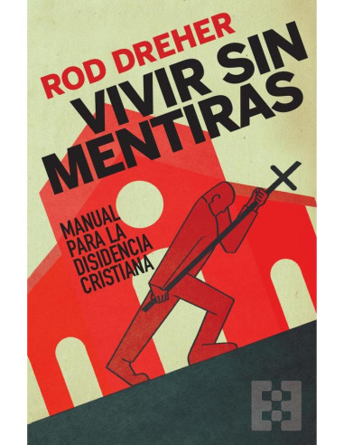 Vivir sin mentiras:Manual para la disidencia cristiana