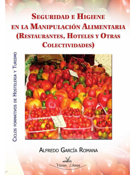 Seguridad e higiene en la manipulación alimentaria:(Restaurantes, hoteles y otras colectividades)