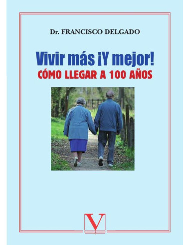 ¡Vivir más y mejor!:Cómo llegar a 100 años