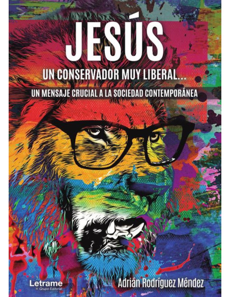 Jesús, un conservador muy liberal. Un mensaje crucial a la sociedad contemporánea