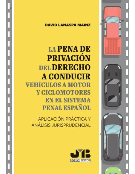 La pena de privación del derecho a conducir vehículos a motor y ciclomotores en el sistema penal español:Aplicación práctica y análisis jurisprudencial