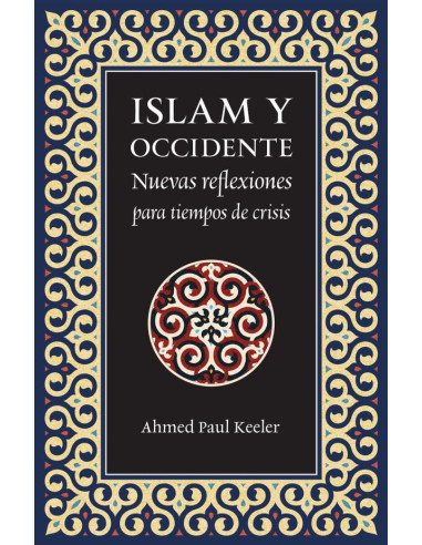 Islam y Occidente :Nuevas reflexiones para tiempos de crisis