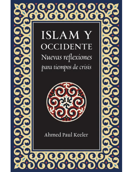 Islam y Occidente :Nuevas reflexiones para tiempos de crisis