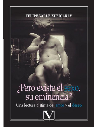 ¿Pero existe el sexo, su eminencia?:Una lectura distinta del amor y el deseo