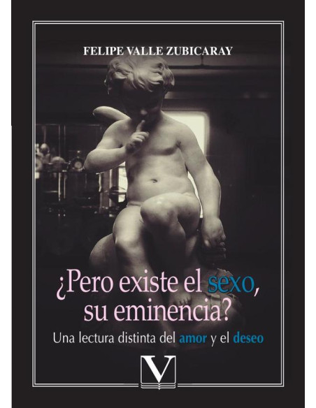 ¿Pero existe el sexo, su eminencia?:Una lectura distinta del amor y el deseo