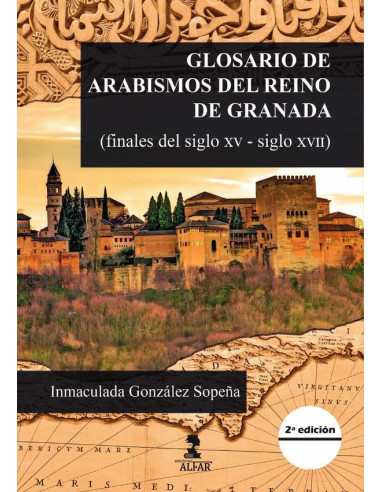 Glosario de arabismos del reino de granada :(finales del siglo xv-siglo xvii)