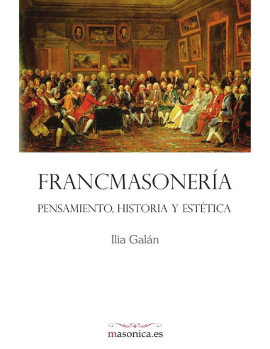 FRANCMASONERÍA. Pensamiento, historia y estética 