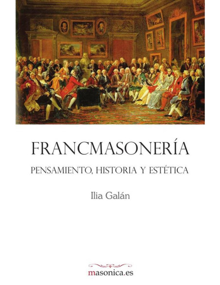 FRANCMASONERÍA. Pensamiento, historia y estética 