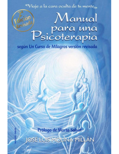 Manual para una psicoterapia según Un Curso de Milagros:Viaje a la cara oculta de tu mente