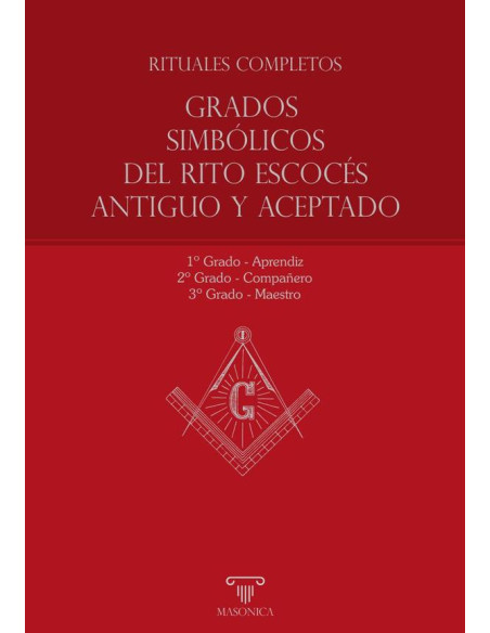 Rituales completos - Grados Simbólicos del Rito Escocés Antiguo y Aceptado:Aprendiz - Compañero - Maestro