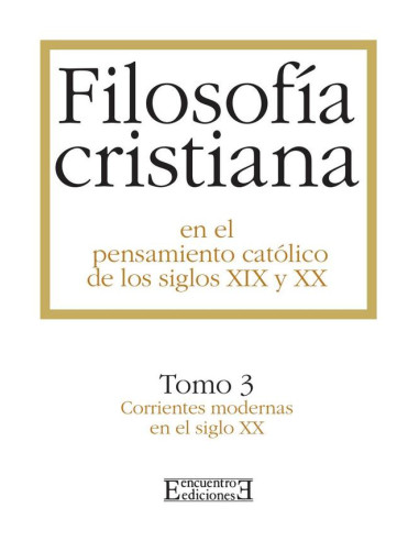 Filosofía cristiana en el pensamiento católico de los siglos XIX y XX / 3:Tomo 3. Corrientes modernas del siglo XX