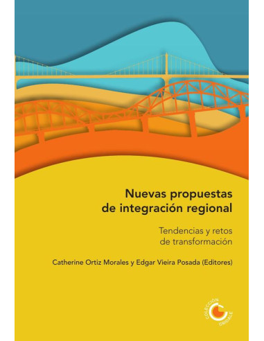 Nuevas propuestas de integración regional. Tendencias y retos de transformación